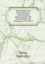 Zentralblatt fr Psychoanalyse. Medizinische Monatsschrift fr Seelenkunde. III. Jahrgang 1913 Heft 3