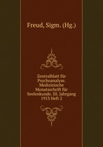 Zentralblatt fr Psychoanalyse. Medizinische Monatsschrift fr Seelenkunde. III. Jahrgang 1913 Heft 2