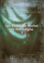 Les Essais de Michel de Montaigne. 3
