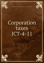 Corporation taxes. JCT-4-11