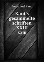 Kant`s gesammelte schriften. XXIII