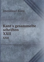 Kant`s gesammelte schriften. XXII