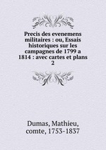 Precis des evenemens militaires : ou, Essais historiques sur les campagnes de 1799 a 1814 : avec cartes et plans. 2