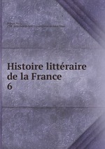 Histoire littraire de la France. 6
