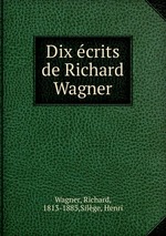 Dix crits de Richard Wagner