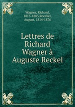 Lettres de Richard Wagner  Auguste Reckel