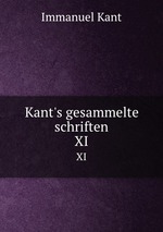 Kant`s gesammelte schriften. XI