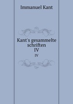 Kant`s gesammelte schriften. IV