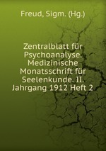 Zentralblatt fr Psychoanalyse. Medizinische Monatsschrift fr Seelenkunde. II. Jahrgang 1912 Heft 2