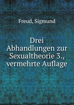Drei Abhandlungen zur Sexualtheorie 3., vermehrte Auflage