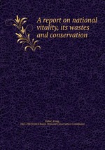 A report on national vitality, its wastes and conservation