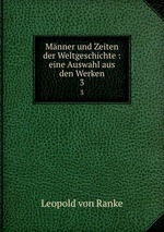 Mnner und Zeiten der Weltgeschichte : eine Auswahl aus den Werken. 3