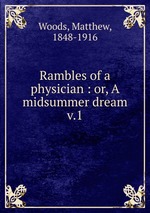 Rambles of a physician : or, A midsummer dream. v.1