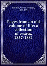 Pages from an old volume of life: a collection of essays, 1857-1881