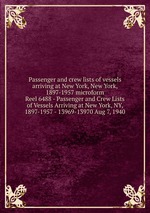 Passenger and crew lists of vessels arriving at New York, New York, 1897-1957 microform. Reel 6488 - Passenger and Crew Lists of Vessels Arriving at New York, NY, 1897-1957 - 13969-13970 Aug 7, 1940