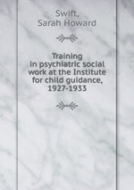 Training in psychiatric social work at the Institute for child guidance, 1927-1933