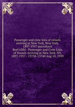 Passenger and crew lists of vessels arriving at New York, New York, 1897-1957 microform. Reel 6384 - Passenger and Crew Lists of Vessels Arriving at New York, NY, 1897-1957 - 13738-13740 Aug 18, 1939