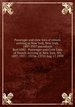 Passenger and crew lists of vessels arriving at New York, New York, 1897-1957 microform. Reel 6382 - Passenger and Crew Lists of Vessels Arriving at New York, NY, 1897-1957 - 13734-13735 Aug 17, 1939