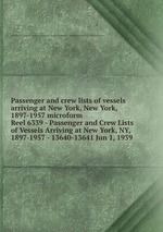 Passenger and crew lists of vessels arriving at New York, New York, 1897-1957 microform. Reel 6339 - Passenger and Crew Lists of Vessels Arriving at New York, NY, 1897-1957 - 13640-13641 Jun 1, 1939