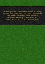 Passenger and crew lists of vessels arriving at New York, New York, 1897-1957 microform. Reel 6335 - Passenger and Crew Lists of Vessels Arriving at New York, NY, 1897-1957 - 13632-13633 May 24, 1939
