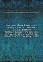 Passenger and crew lists of vessels arriving at New York, New York, 1897-1957 microform. Reel 6328 - Passenger and Crew Lists of Vessels Arriving at New York, NY, 1897-1957 - 13618-13619 May 11, 1939
