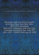 Passenger and crew lists of vessels arriving at New York, New York, 1897-1957 microform. Reel 6318 - Passenger and Crew Lists of Vessels Arriving at New York, NY, 1897-1957 - 13598-13599 Apr 23, 1939