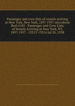 Passenger and crew lists of vessels arriving at New York, New York, 1897-1957 microform. Reel 6185 - Passenger and Crew Lists of Vessels Arriving at New York, NY, 1897-1957 - 13313-13314 Jul 20, 1938
