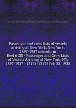 Passenger and crew lists of vessels arriving at New York, New York, 1897-1957 microform. Reel 6120 - Passenger and Crew Lists of Vessels Arriving at New York, NY, 1897-1957 - 13174-13175 Feb 28, 1938