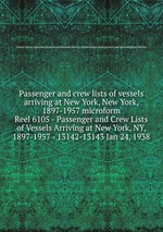 Passenger and crew lists of vessels arriving at New York, New York, 1897-1957 microform. Reel 6105 - Passenger and Crew Lists of Vessels Arriving at New York, NY, 1897-1957 - 13142-13143 Jan 24, 1938