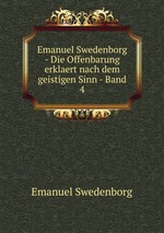 Emanuel Swedenborg - Die Offenbarung erklaert nach dem geistigen Sinn - Band 4