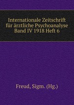 Internationale Zeitschrift fr rztliche Psychoanalyse Band IV 1918 Heft 6