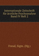 Internationale Zeitschrift fr rztliche Psychoanalyse Band IV Heft 2