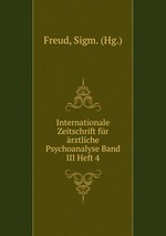 Internationale Zeitschrift fr rztliche Psychoanalyse Band III Heft 4