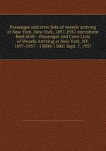 Passenger and crew lists of vessels arriving at New York, New York, 1897-1957 microform. Reel 6040 - Passenger and Crew Lists of Vessels Arriving at New York, NY, 1897-1957 - 13000-13001 Sept. 7, 1937