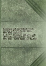 Passenger and crew lists of vessels arriving at New York, New York, 1897-1957 microform. Reel 5977 - Passenger and Crew Lists of Vessels Arriving at New York, NY, 1897-1957 - 12856-12857 May 12, 1937