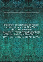 Passenger and crew lists of vessels arriving at New York, New York, 1897-1957 microform. Reel 5957 - Passenger and Crew Lists of Vessels Arriving at New York, NY, 1897-1957 - 12812-12813 Apr 1, 1937