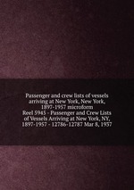 Passenger and crew lists of vessels arriving at New York, New York, 1897-1957 microform. Reel 5945 - Passenger and Crew Lists of Vessels Arriving at New York, NY, 1897-1957 - 12786-12787 Mar 8, 1937