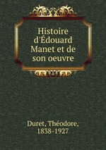 Histoire d`douard Manet et de son oeuvre