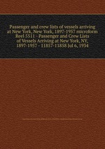 Passenger and crew lists of vessels arriving at New York, New York, 1897-1957 microform. Reel 5511 - Passenger and Crew Lists of Vessels Arriving at New York, NY, 1897-1957 - 11857-11858 Jul 6, 1934