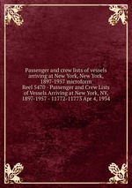 Passenger and crew lists of vessels arriving at New York, New York, 1897-1957 microform. Reel 5470 - Passenger and Crew Lists of Vessels Arriving at New York, NY, 1897-1957 - 11772-11773 Apr 4, 1934