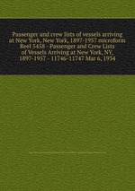 Passenger and crew lists of vessels arriving at New York, New York, 1897-1957 microform. Reel 5458 - Passenger and Crew Lists of Vessels Arriving at New York, NY, 1897-1957 - 11746-11747 Mar 6, 1934