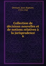 Collection de dcisions nouvelles et de notions relatives  la jurisprudence. 6