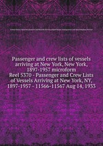 Passenger and crew lists of vessels arriving at New York, New York, 1897-1957 microform. Reel 5370 - Passenger and Crew Lists of Vessels Arriving at New York, NY, 1897-1957 - 11566-11567 Aug 14, 1933