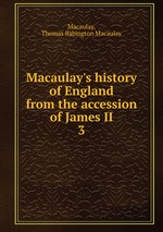 Macaulay`s history of England from the accession of James II. 3