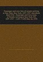 Passenger and crew lists of vessels arriving at New York, New York, 1897-1957 microform. Reel 5334 - Passenger and Crew Lists of Vessels Arriving at New York, NY, 1897-1957 - 11491-11492 May 26, 1933