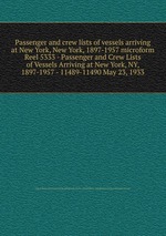 Passenger and crew lists of vessels arriving at New York, New York, 1897-1957 microform. Reel 5333 - Passenger and Crew Lists of Vessels Arriving at New York, NY, 1897-1957 - 11489-11490 May 23, 1933