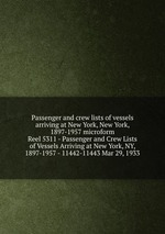 Passenger and crew lists of vessels arriving at New York, New York, 1897-1957 microform. Reel 5311 - Passenger and Crew Lists of Vessels Arriving at New York, NY, 1897-1957 - 11442-11443 Mar 29, 1933