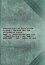 Passenger and crew lists of vessels arriving at New York, New York, 1897-1957 microform. Reel 5142 - Passenger and Crew Lists of Vessels Arriving at New York, NY, 1897-1957 - 11102-11103 Apr 17, 1932