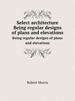 Select architecture. Being regular designs of plans and elevations