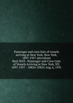 Passenger and crew lists of vessels arriving at New York, New York, 1897-1957 microform. Reel 5010 - Passenger and Crew Lists of Vessels Arriving at New York, NY, 1897-1957 - 10824-10825 Aug, 6, 1931